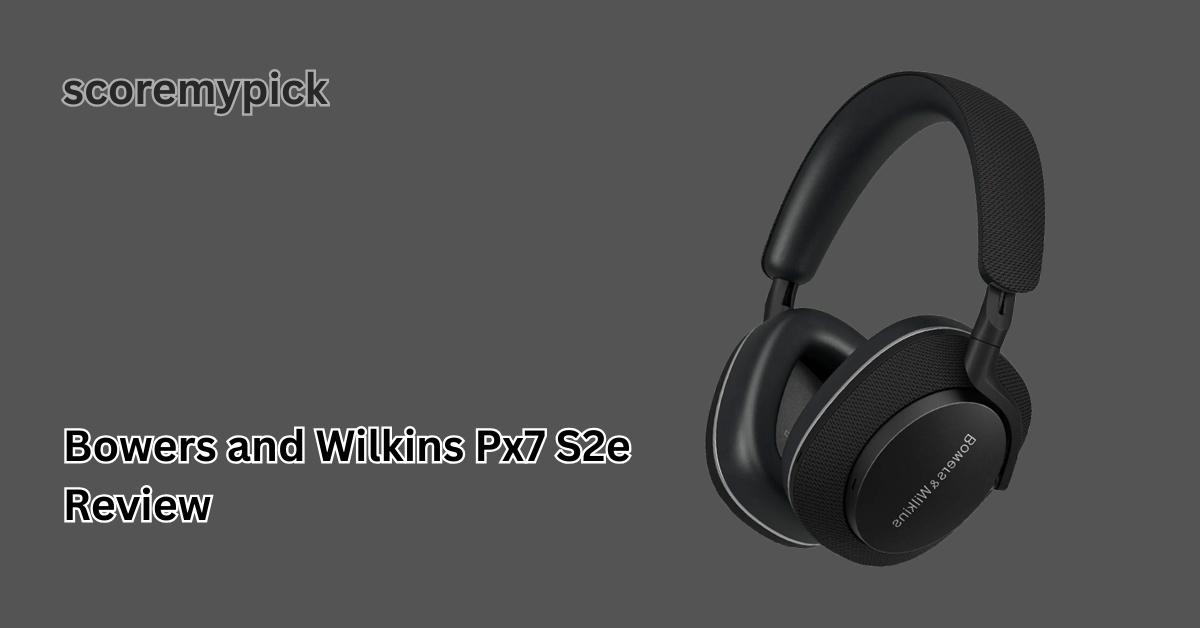 Bowers and Wilkins Px7 S2e Review