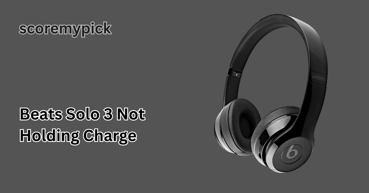 Beats Solo 3 Not Holding Charge