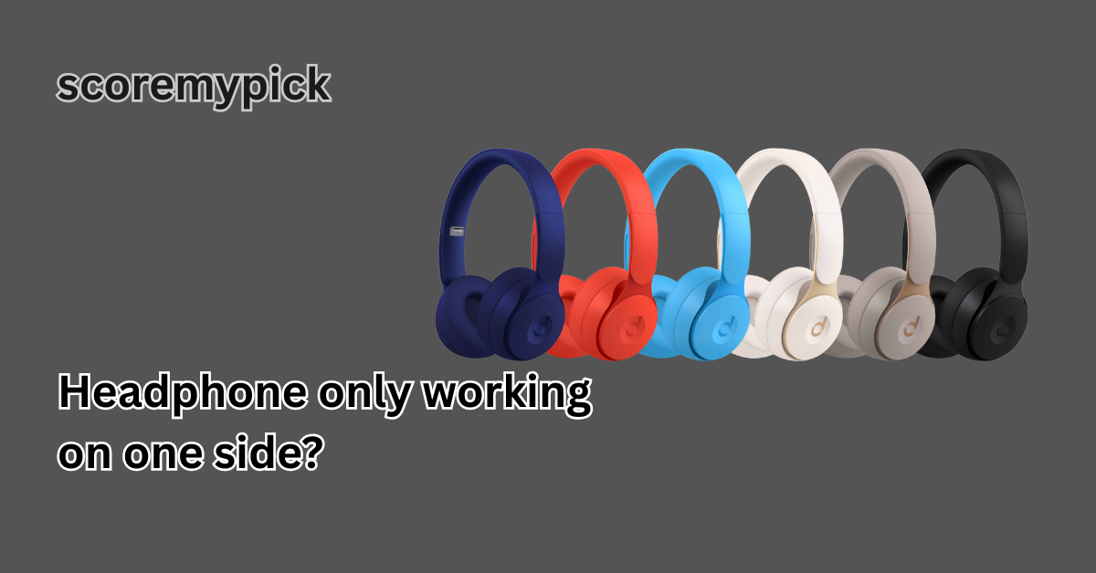 Headphone only working on one side?