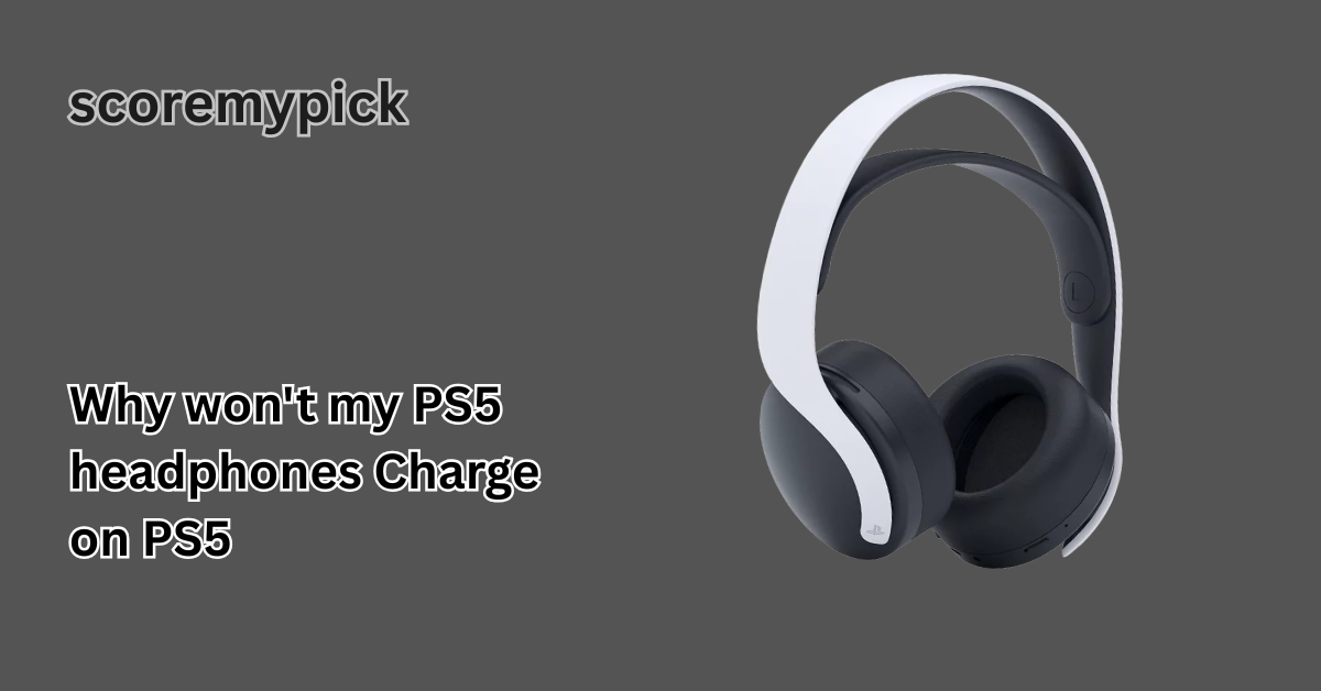 Why won't my PS5 headphones Charge on PS5