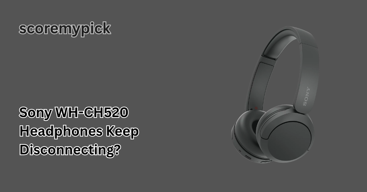 Why Do My Sony WH-CH520 Headphones Keep Disconnecting?