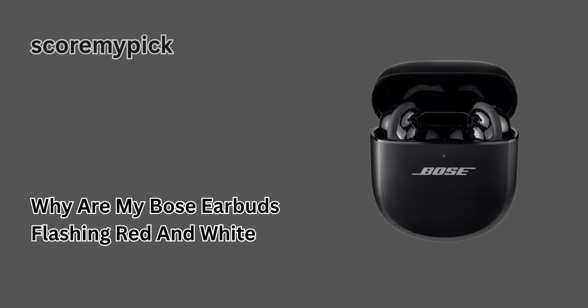 why are my bose earbuds flashing red and white
