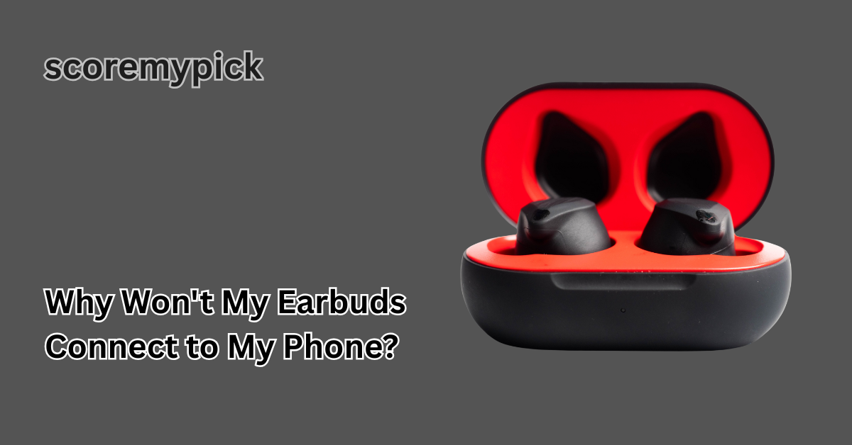 Why Won't My Earbuds Connect to My Phone?