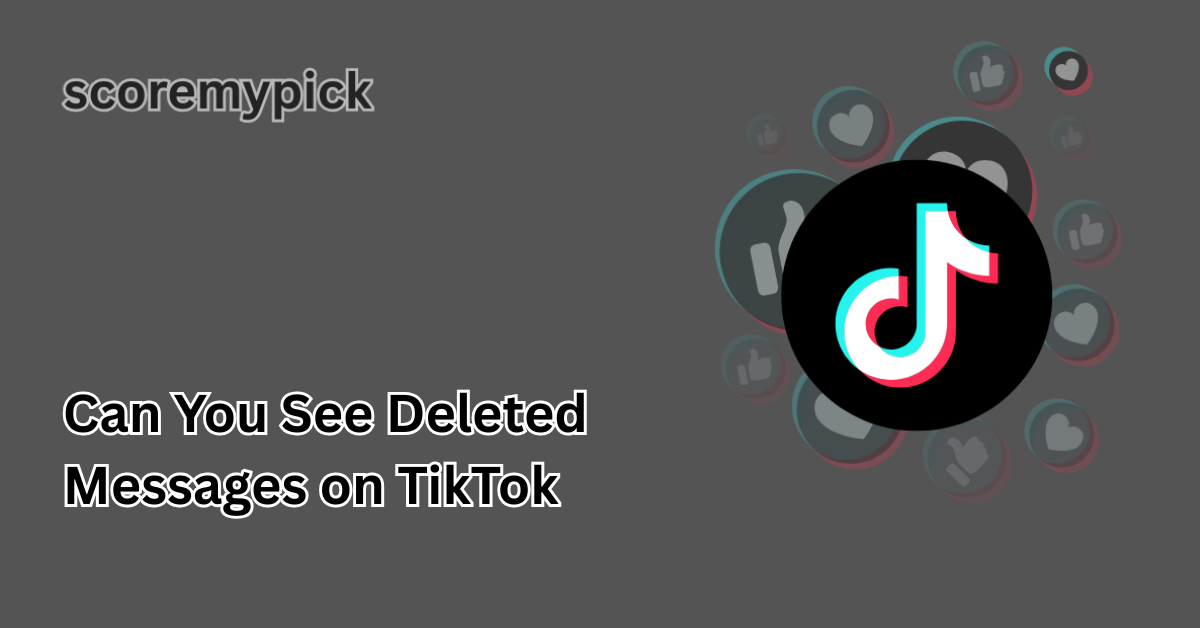 Can You See Deleted Messages on TikTok in