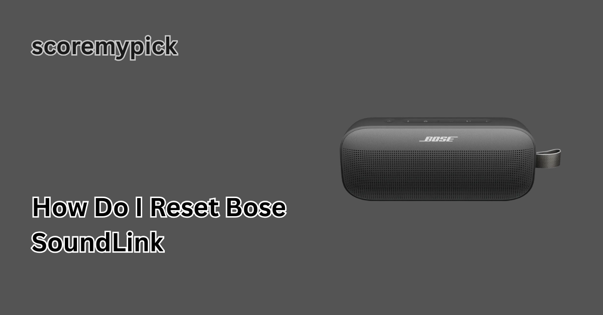 How Do I Reset Bose SoundLink: A Complete 2025 Guide