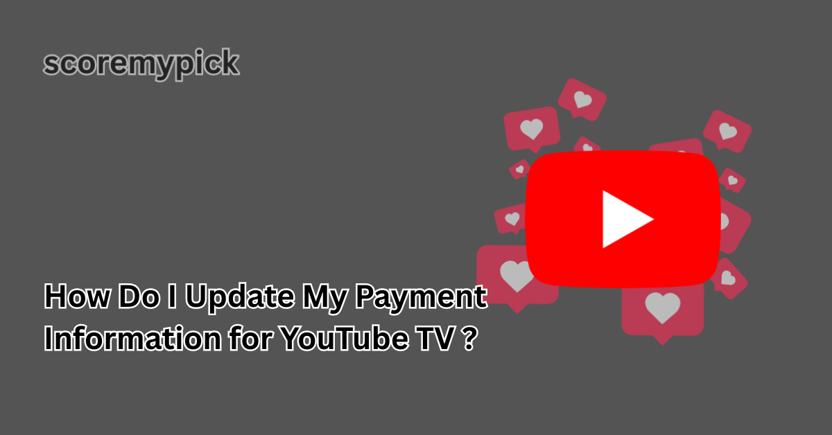 How Do I Update My Payment Information for YouTube TV