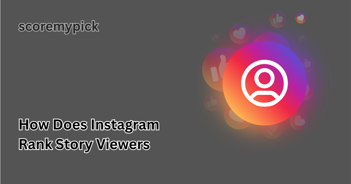 How Does Instagram Rank Story Viewers in