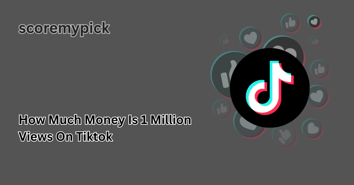 How Much Money Is 1 Million Views On Tiktok