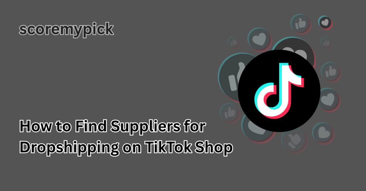 How to Find Suppliers for Dropshipping on TikTok Shop 