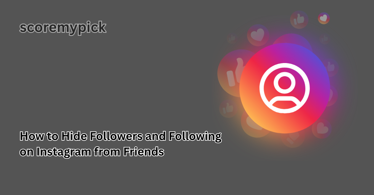 How to Hide Followers and Following on Instagram from Friends