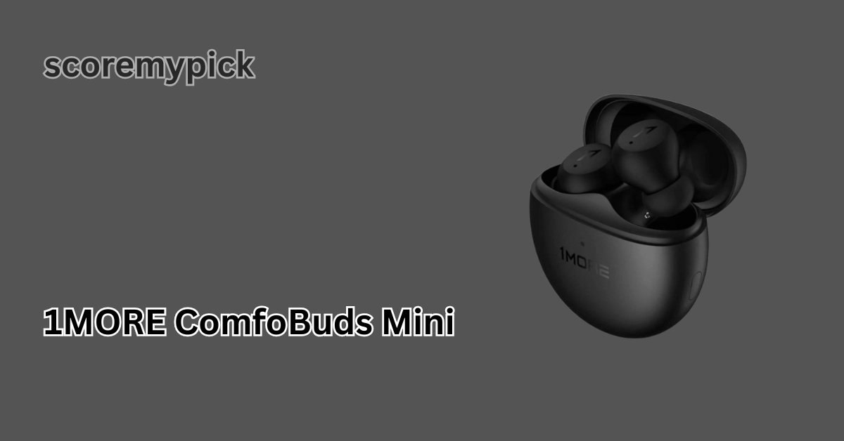 In-Depth 1MORE ComfoBuds Mini Review s