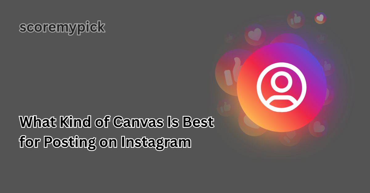 What Kind of Canvas Is Best for Posting on Instagram