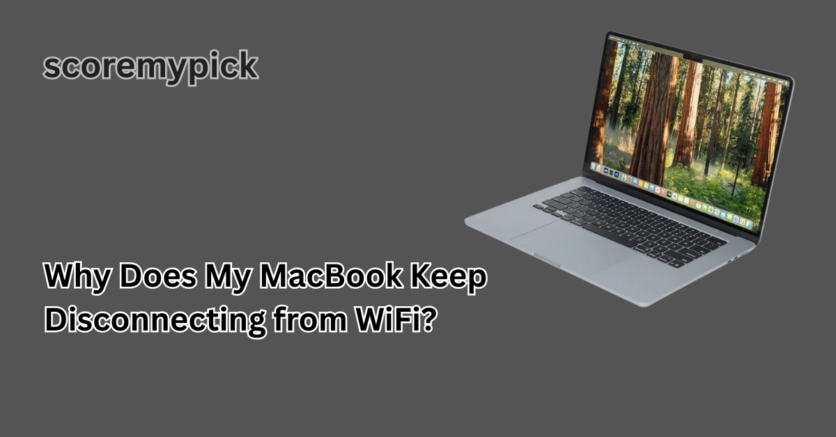 Why Does My MacBook Keep Disconnecting from WiFi