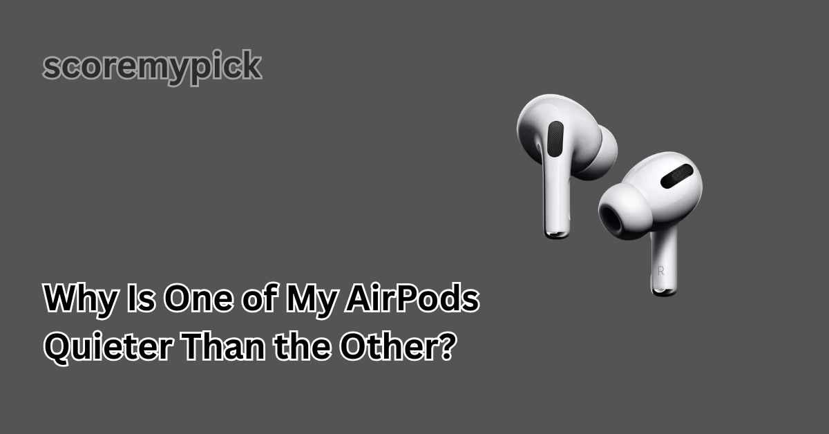 Why Is One of My AirPods Quieter Than the Other?