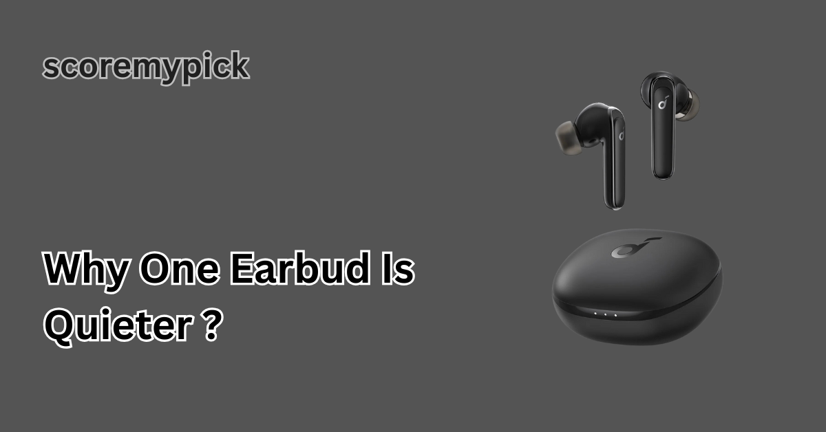 Why One Earbud Is Quieter