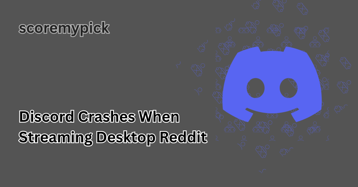 discord crashes when streaming desktop reddit
