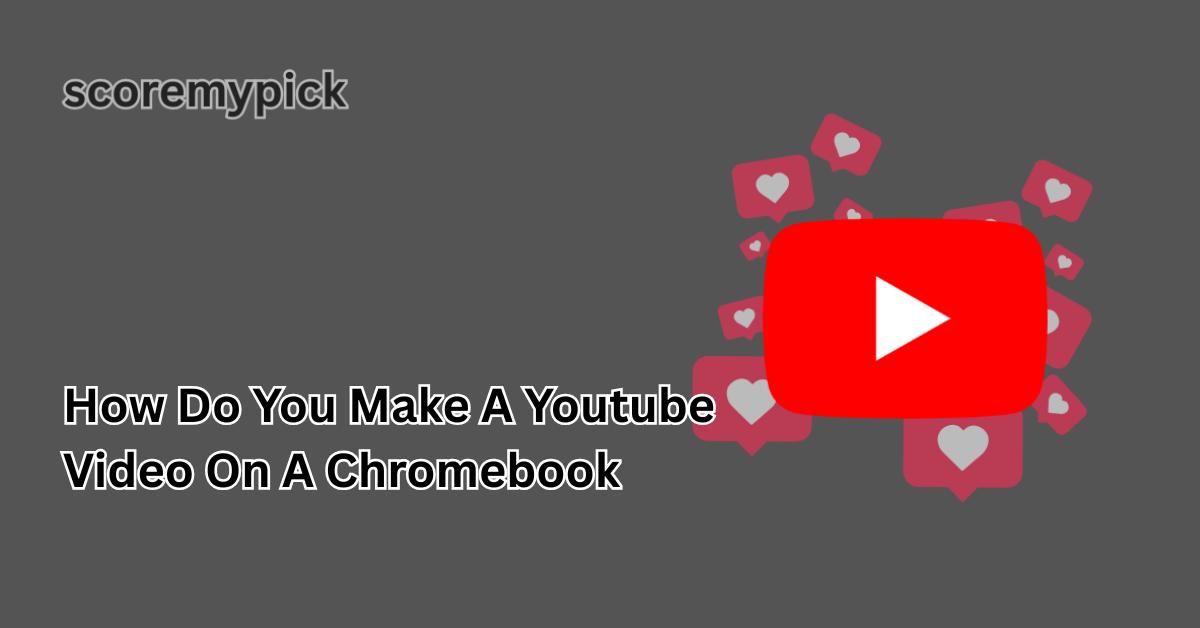 how do you make a youtube video on a chromebook