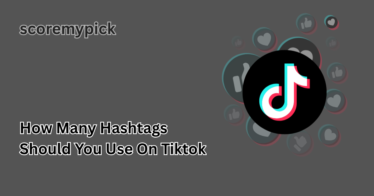 how many hashtags should you use on tiktok
