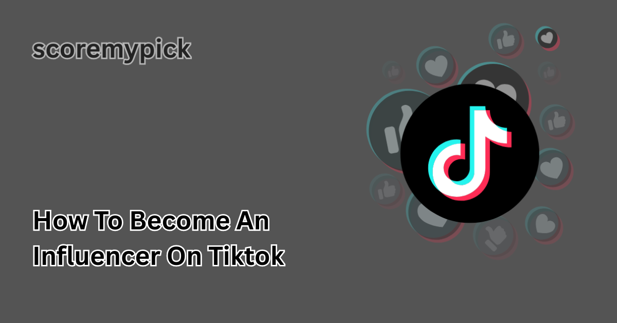 how to become an influencer on tiktok