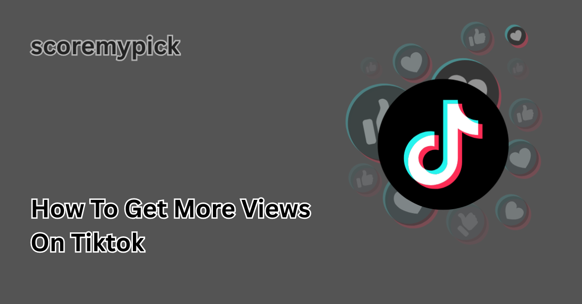 how to get more views on tiktok