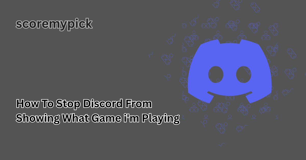 how to stop discord from showing what game i'm playing