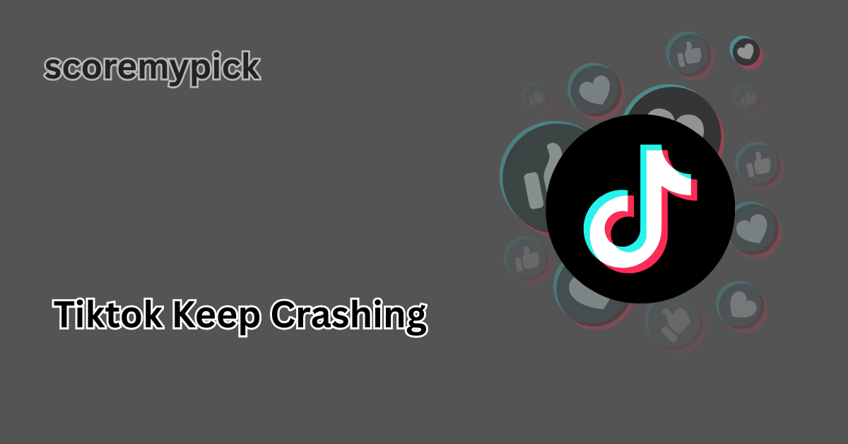 why does my tiktok keep crashing