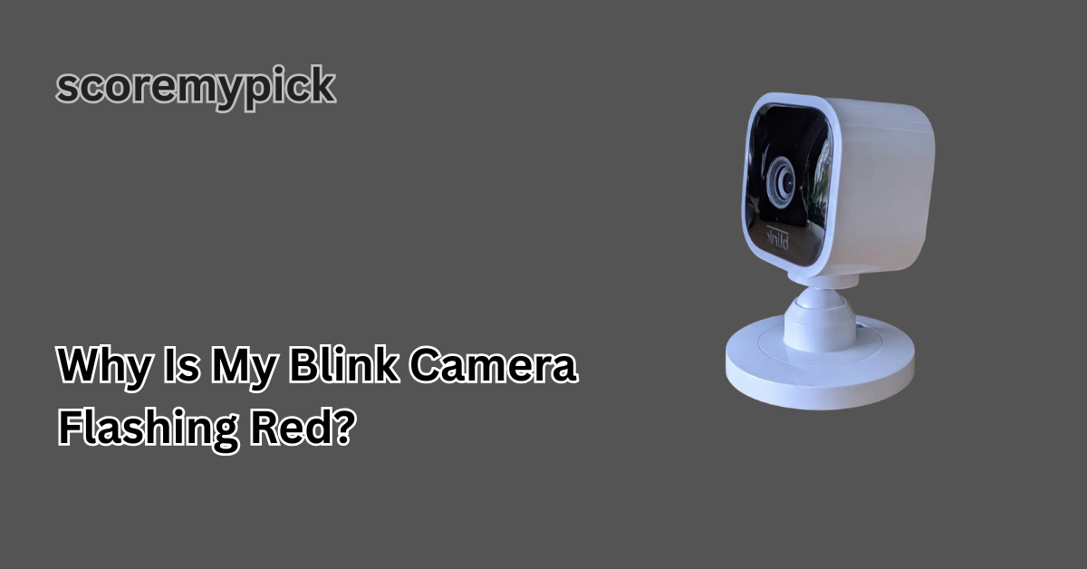 Why is my Blink Camera Flashing Red​