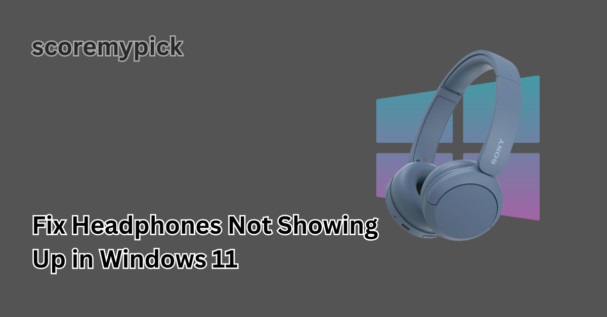 Fix Headphones Not Showing Up in Windows 11