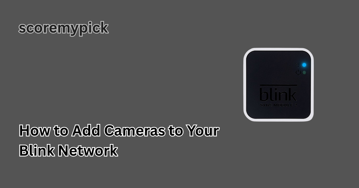 How to Add Cameras to Your Blink Network
