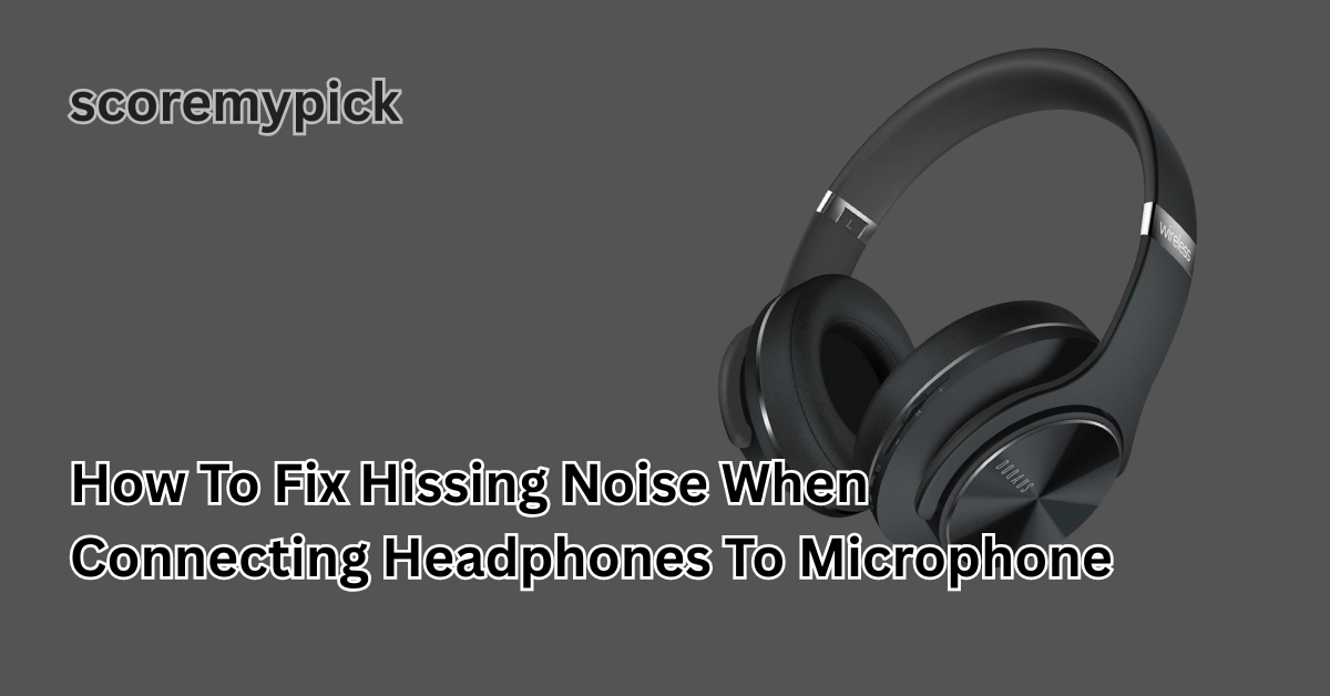 how to fix hissing noise when connecting headphones to microphone